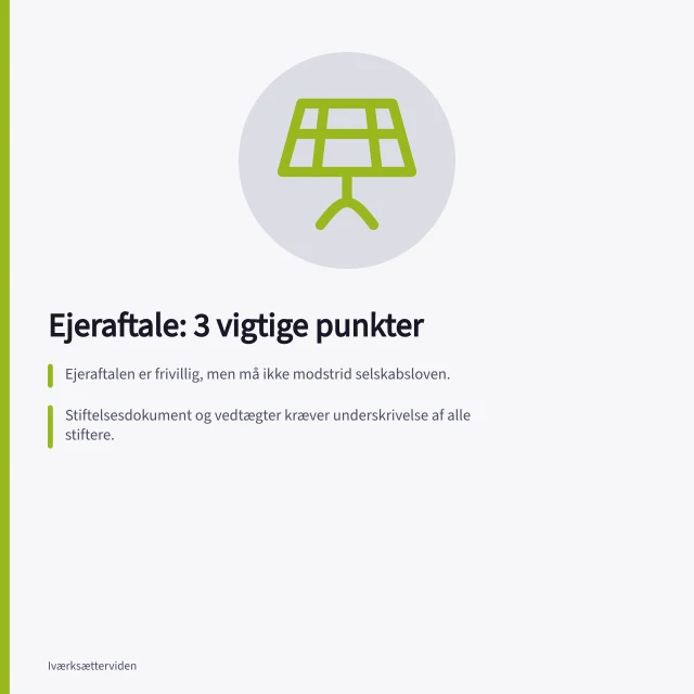 Ejeraftale: 3 vigtige punkter: Ejeraftalen er frivillig, men må ikke modstrid selskabsloven.; Stiftelsesdokument og vedtægter kræver underskrivelse af alle stiftere.; Ejerbogen skal afspejle ejerandele i ejeraftalen uden uoverensstemmelser. Ejeraftale: punkter nye selskaber bør afklare